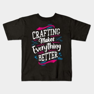 Crafting makes everything better - Sewing Kids T-Shirt